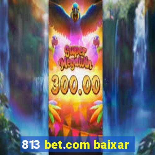 813 bet.com baixar